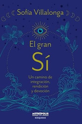 El gran SI: Un camino de integracion rendicion y devocion