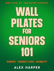 Wall Pilates for Seniors: Most Effective Exercise Book for Seniors