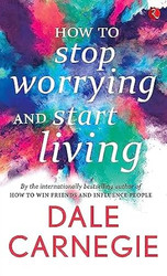 How to Stop Worrying and Start Living [Original Edition