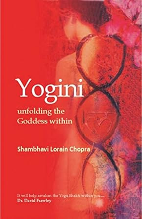 Yogini: Unfolding the Goddess Within Yogini: Unfolding the Goddess Within