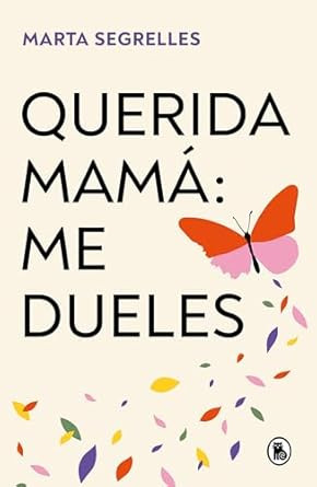 Querida mama: me dueles / Dear Mom: Our Relationship Hurts Me