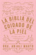 La biblia del cuidado de la piel