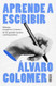 Aprende a escribir. Metodos disciplinas y talentos de los