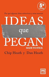 Ideas que pegan: Por que algunas ideas sobreviven y otras mueren