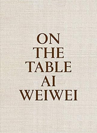 Ai Weiwei: On the Table