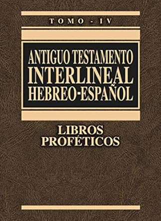 Antiguo Testamento interlineal Hebreo-Espanol Tomo IV