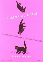 Salva al gato!: El libro definitivo para la creacion de un guion