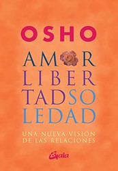 Amor libertad y soledad: Una nueva vision de las relaciones