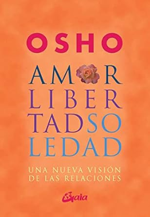 Amor libertad y soledad: Una nueva vision de las relaciones