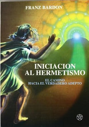 Iniciacion al Hermetismo: El camino hacia el verdadero adepto