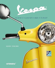 Vespa: The History of a Legend from Its Origins to the Present