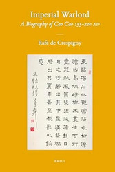 Imperial Warlord: A Biography of Cao Cao 155-220 AD