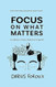 Focus on What Matters Focus on What Matters