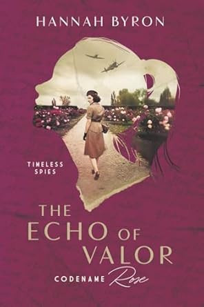 The Echo of Valor: Codename Rose Based On A True Story