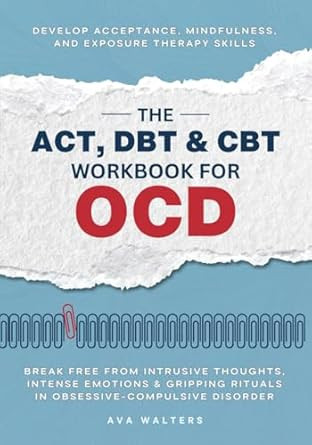The ACT DBT & CBT Workbook for OCD