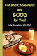 Fat and Cholesterol Are Good for You