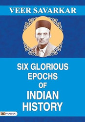 SIX GLORIOUS EPOCHS OF INDIAN HISTORY