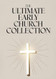 The Ultimate Early Church Collection