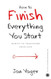 How to Finish Everything You Start