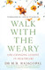 Walk With The Weary