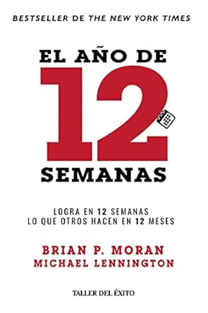 El ano de 12 semanas Logra en 12 semanas lo que otros hacen