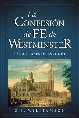 La Confesin de Fe de Westminster para Clases de Estudio