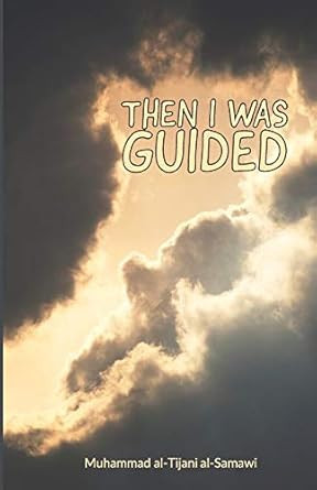 Then I Was Guided by Muhammad al-Tijani al-Samawi