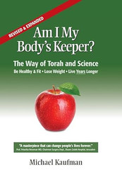 Am I My Body's Keeper? The Way of Torah and Science. Be Healthy