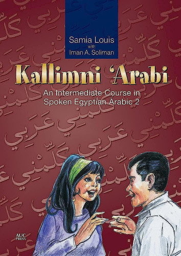 Kallimni 'Arabi: An Intermediate Course in Spoken Egyptian Arabic 2