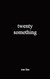 Twenty Something
