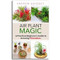 Air Plant Magic. A Practical Beginner's Guide to Growing