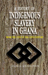 A History of Indigenous Slavery in Ghana From the 15th to