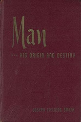 MAN His Origin and Destiny by President Joseph Fielding Smith of