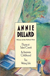 Pilgrim At Tinker Creek; An American Childhood; The Writing Life