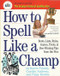 How To Spell Like A Champ Roots Lists Rules Games Tricks &
