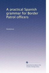 A practical Spanish grammar for Border Patrol officers