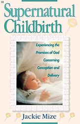 Supernatural Childbirth By Jackie Mize Author  on Feb  1997