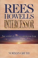 Rees Howells: Intercessor by Grubb Norman Percy