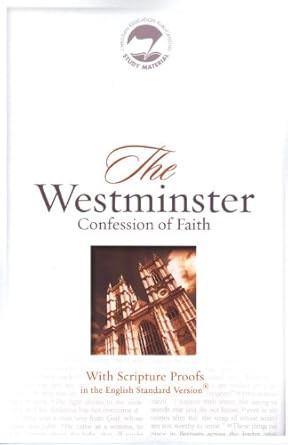 The Westminster Confession of Faith with Scripture Proofs ESV