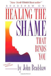 By John Bradshaw - Healing the Shame That Binds You