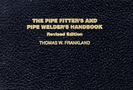 The Pipe Fitter's and Pipe Welder's Handbook[PIPE FITTERS & PIPE