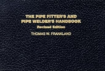 The Pipe Fitter's and Pipe Welder's Handbook[PIPE FITTERS & PIPE