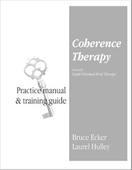 By Bruce Ecker Coherence Therapy Practice Manual and Training