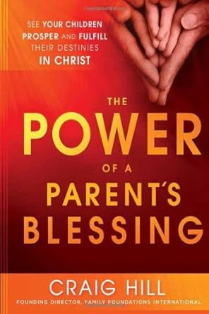 The Power of a Parent's Blessing by Craig Hill