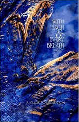 With Each & Every Breath - A Guide to Meditation