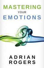 Mastering Your Emotions by Adrian Rogers