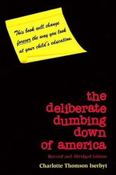 The Deliberate Dumbing Down of America Revised and Abridged