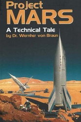 Project Mars: A Technical Tale by Wernher Von Braun