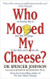 Who Moved My Cheese?