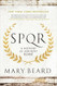 SPQR: A History of Ancient Rome by Mary Beard 1 edition
